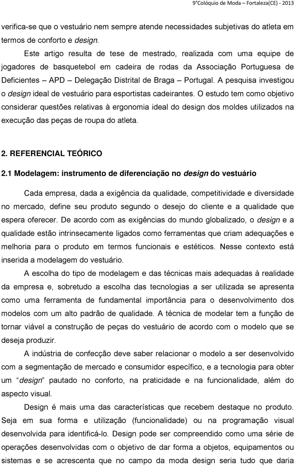 A pesquisa investigou o design ideal de vestuário para esportistas cadeirantes.