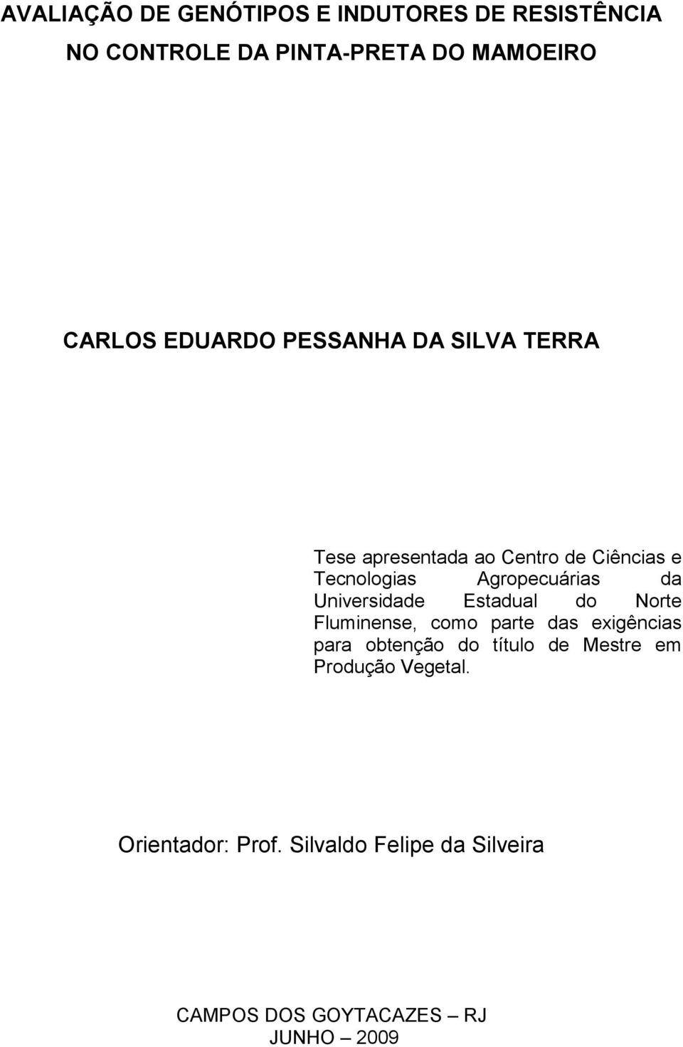 da Universidade Estadual do Norte Fluminense, como parte das exigências para obtenção do título de