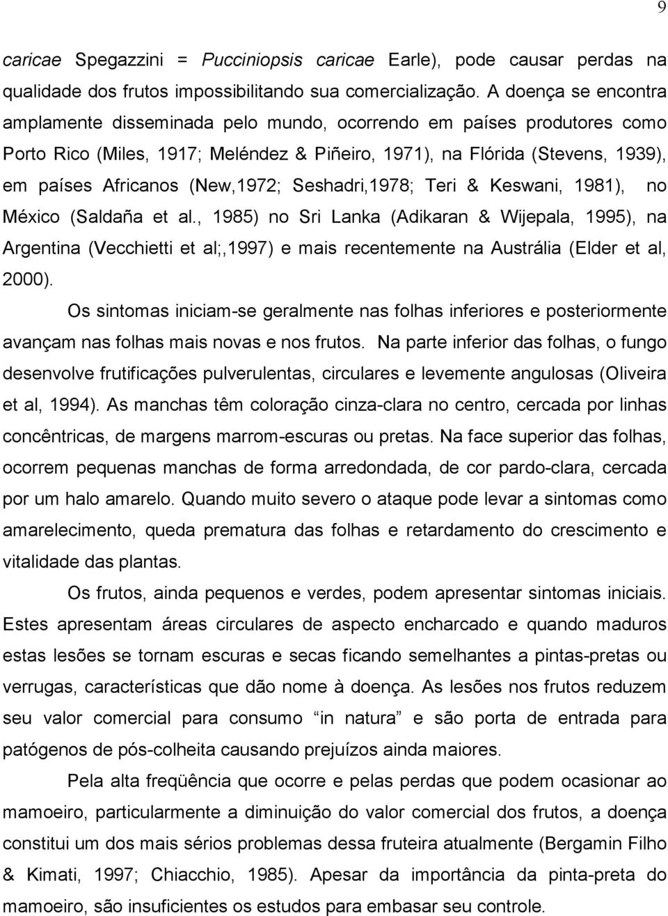 (New,1972; Seshadri,1978; Teri & Keswani, 1981), no México (Saldaña et al.