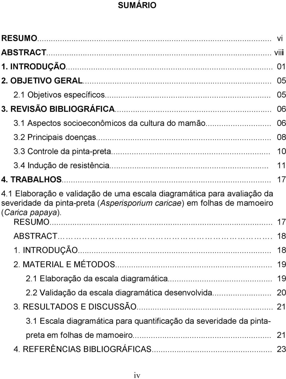 1 Elaboração e validação de uma escala diagramática para avaliação da severidade da pinta-preta (Asperisporium caricae) em folhas de mamoeiro (Carica papaya). RESUMO... 17 ABSTRACT. 18 1. INTRODUÇÃO.