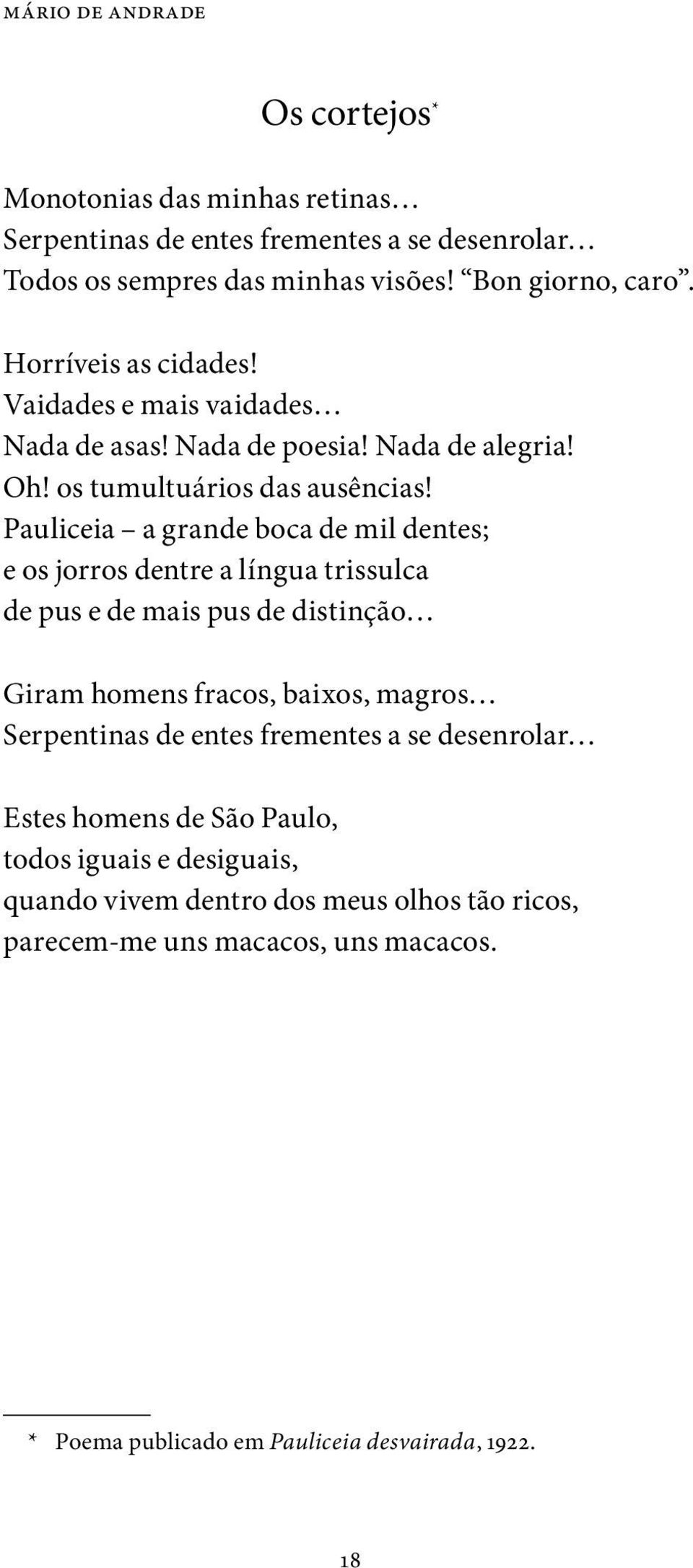 Pauliceia a grande boca de mil dentes; e os jorros dentre a língua trissulca de pus e de mais pus de distinção Giram homens fracos, baixos, magros Serpentinas de entes