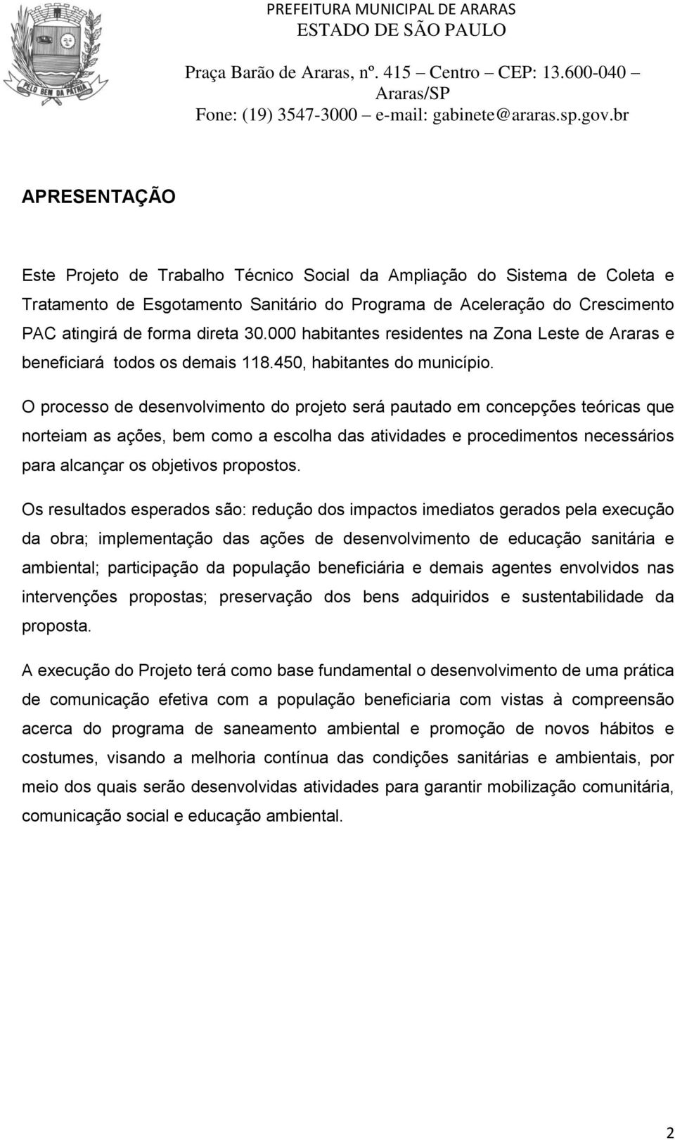 forma direta 30.000 habitantes residentes na Zona Leste de Araras e beneficiará todos os demais 118.450, habitantes do município.