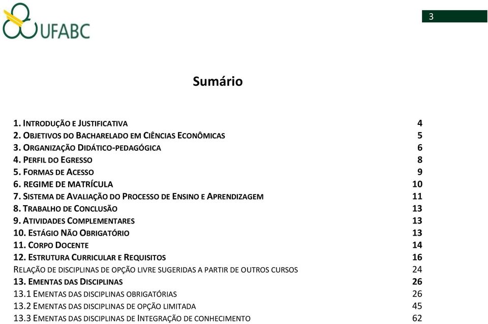 ATIVIDADES COMPLEMENTARES 13 10. ESTÁGIO NÃO OBRIGATÓRIO 13 11. CORPO DOCENTE 14 12.