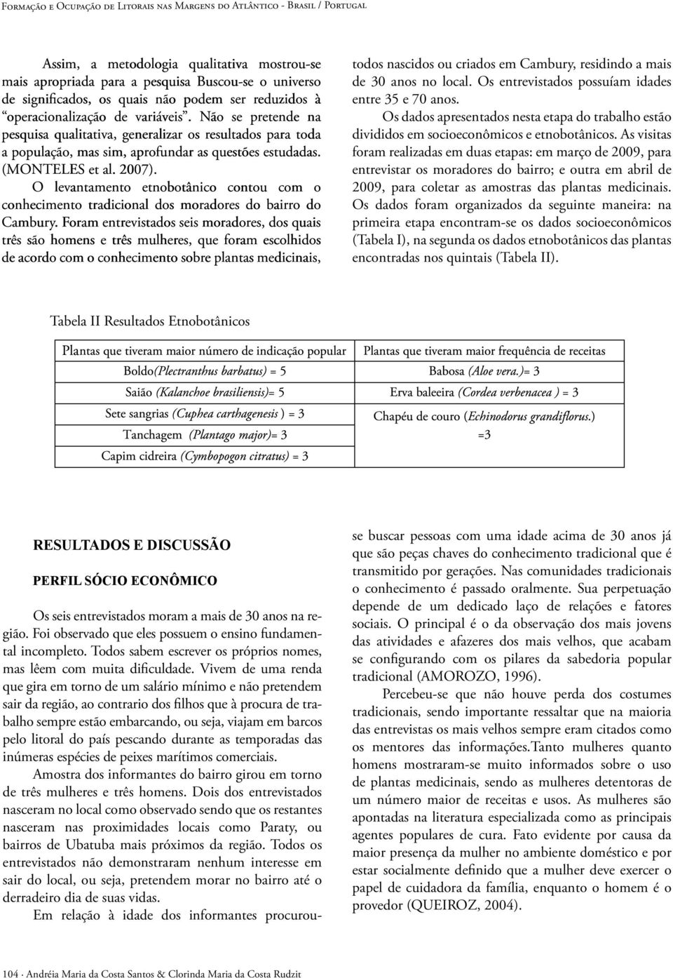 (MONTELES et al. 2007). O levantamento etnobotânico contou com o conhecimento tradicional dos moradores do bairro do Cambury.