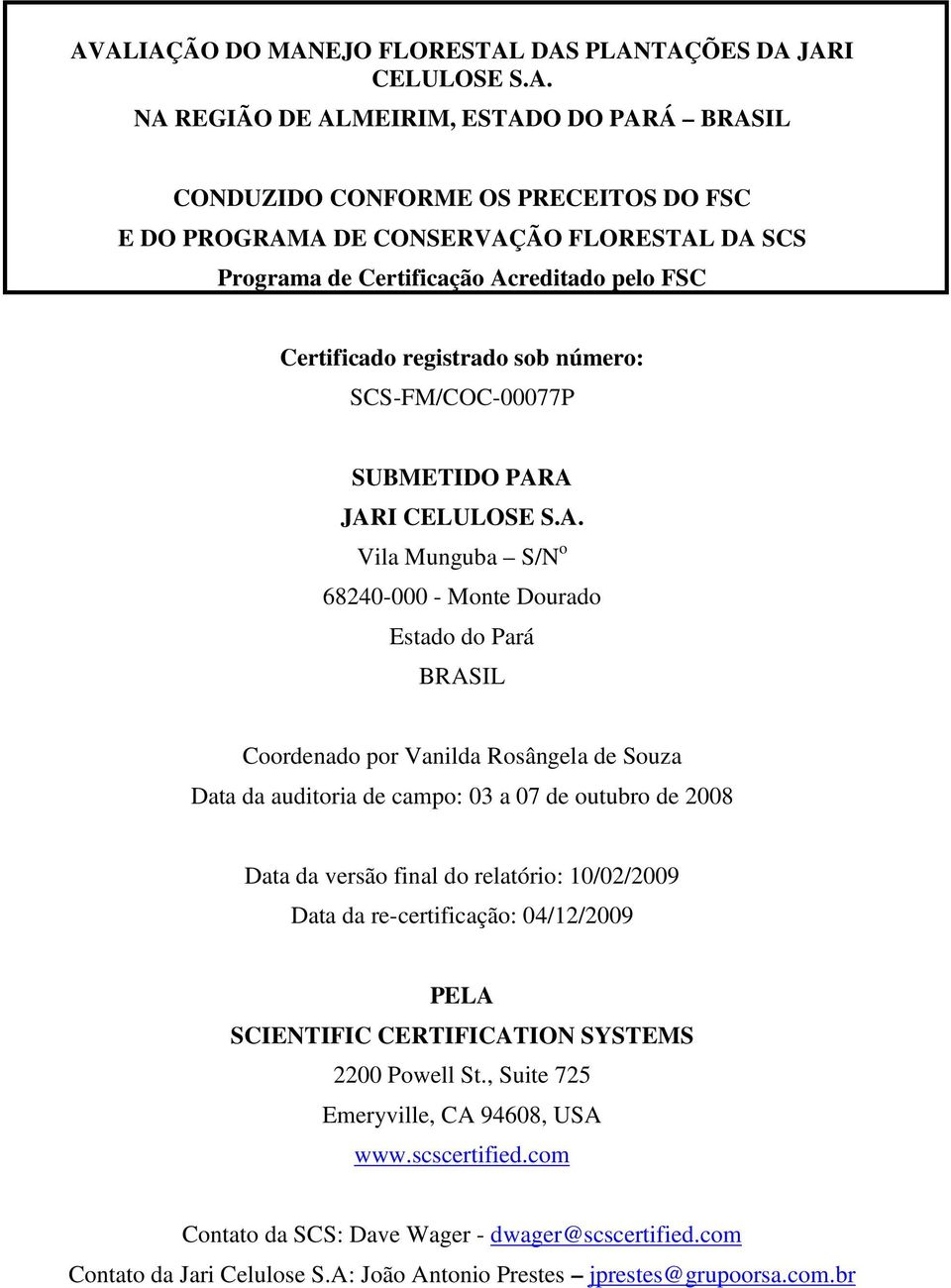 reditado pelo FSC Certificado registrado sob número: SCS-FM/COC-00077P SUBMETIDO PAR