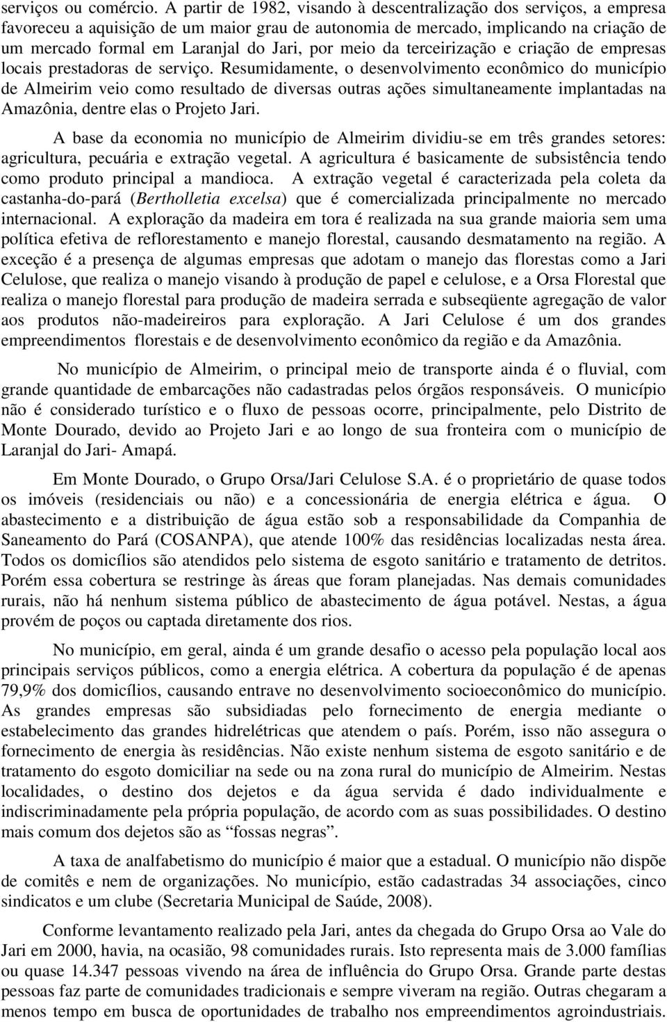 por meio da terceirização e criação de empresas locais prestadoras de serviço.