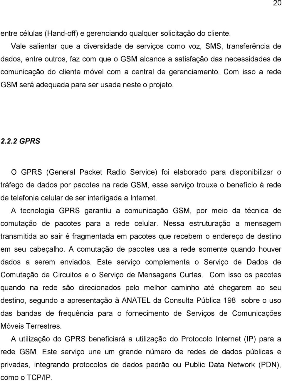 de gerenciamento. Com isso a rede GSM será adequada para ser usada neste o projeto. 2.