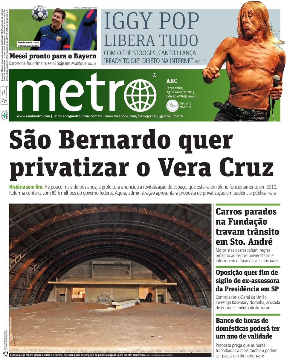 com.br www.facebook.com/metrojornal @jornal_metro São Bernardo quer privatizar o Vera Cruz História sem fim.