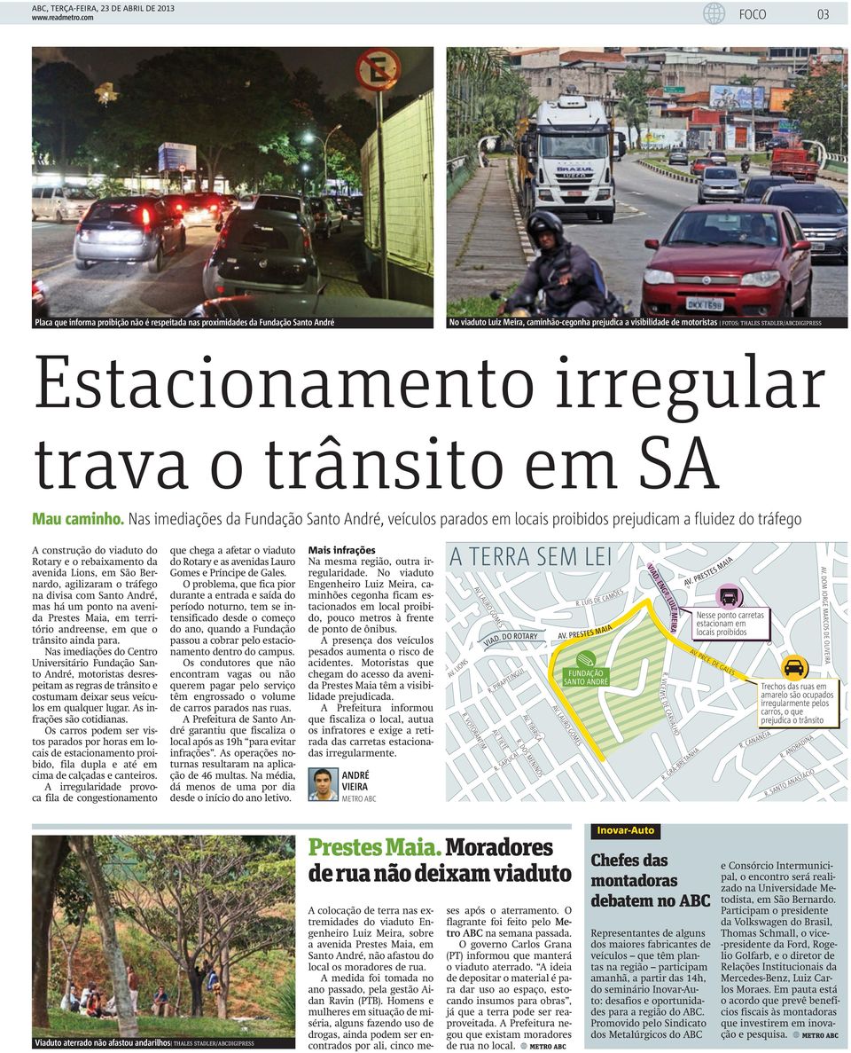 Nas imediações da Fundação Santo André, veículos parados em locais proibidos prejudicam a fluidez do tráfego A construção do viaduto do Rotary e o rebaixamento da avenida Lions, em São Bernardo,