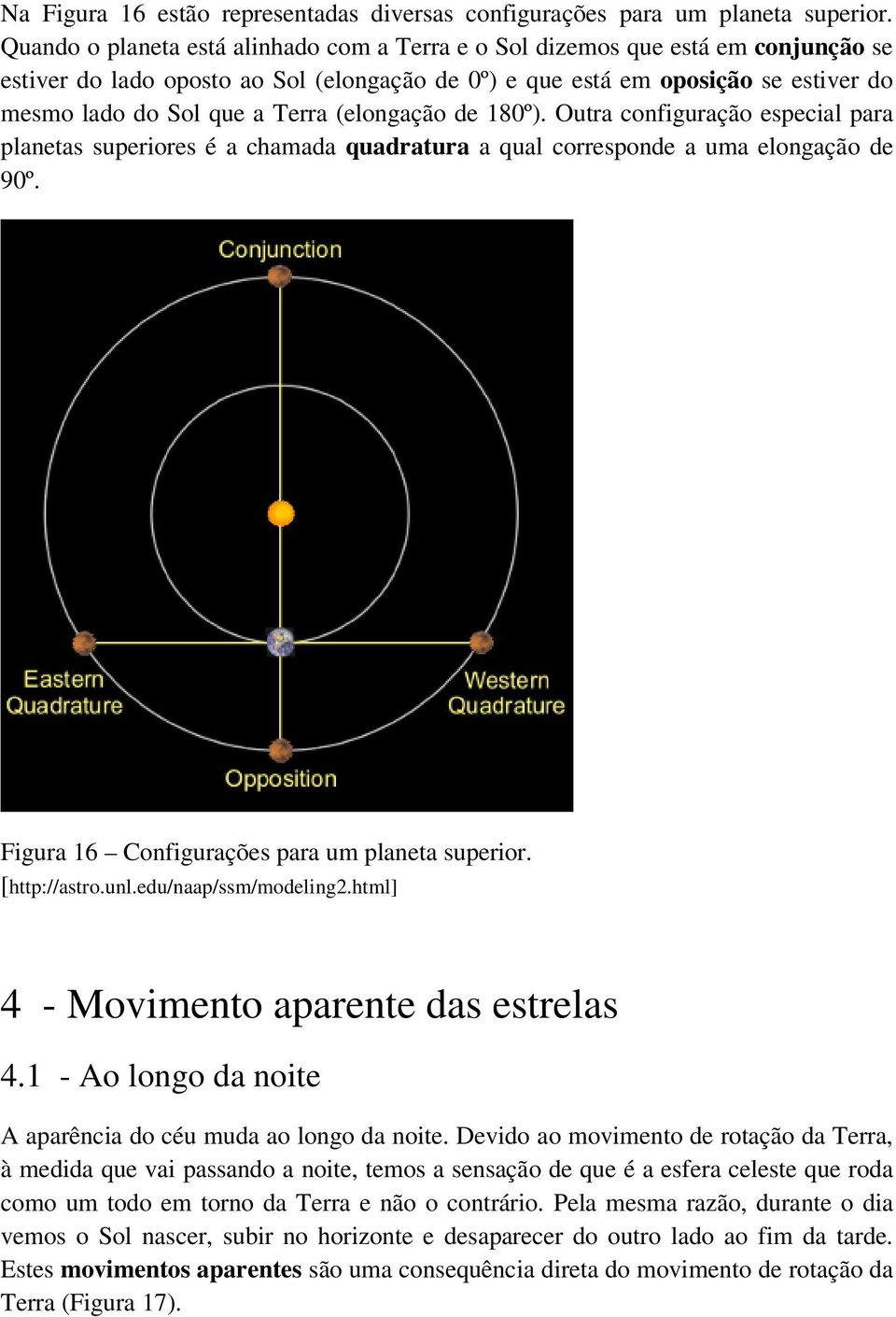 (elongação de 180º). Outra configuração especial para planetas superiores é a chamada quadratura a qual corresponde a uma elongação de 90º. Figura 16 Configurações para um planeta superior.