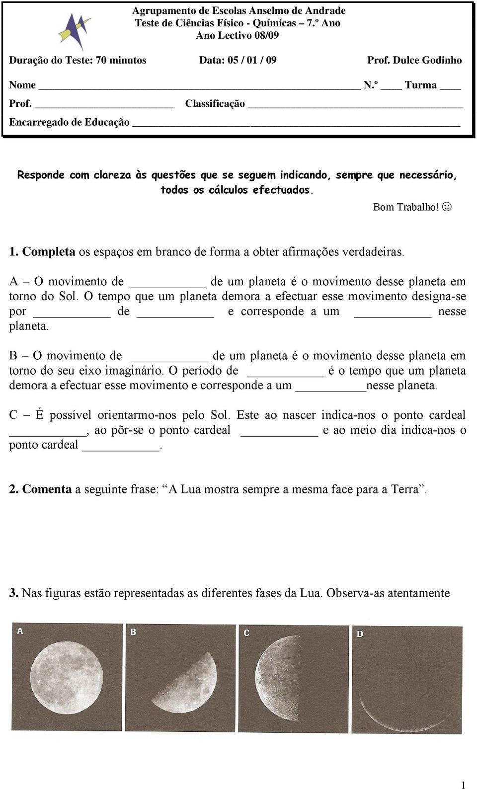 Completa os espaços em branco de forma a obter afirmações verdadeiras. A O movimento de de um planeta é o movimento desse planeta em torno do Sol.