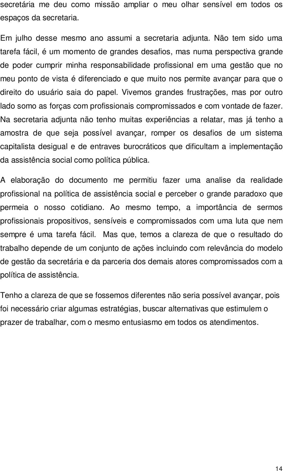 diferenciado e que muito nos permite avançar para que o direito do usuário saia do papel.