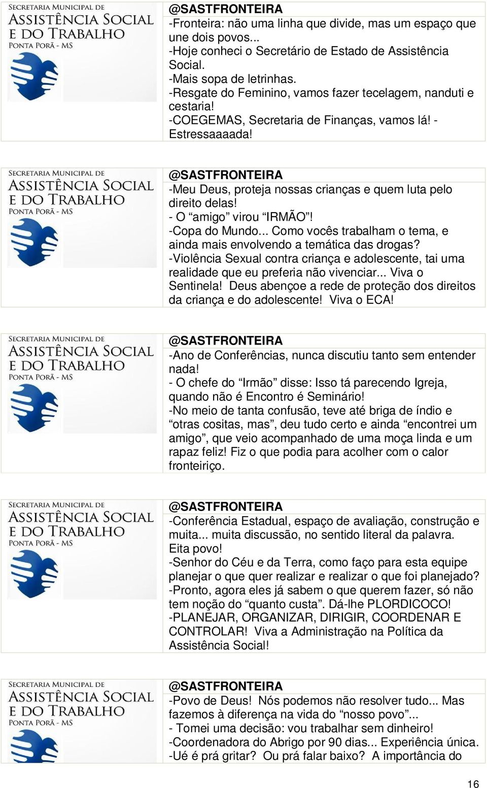 @SASTFRONTEIRA -Meu Deus, proteja nossas crianças e quem luta pelo direito delas! - O amigo virou IRMÃO! -Copa do Mundo... Como vocês trabalham o tema, e ainda mais envolvendo a temática das drogas?