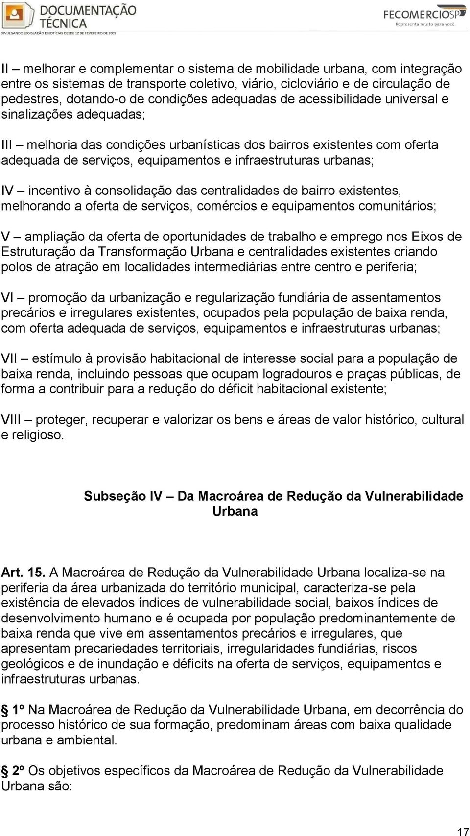 incentivo à consolidação das centralidades de bairro existentes, melhorando a oferta de serviços, comércios e equipamentos comunitários; V ampliação da oferta de oportunidades de trabalho e emprego