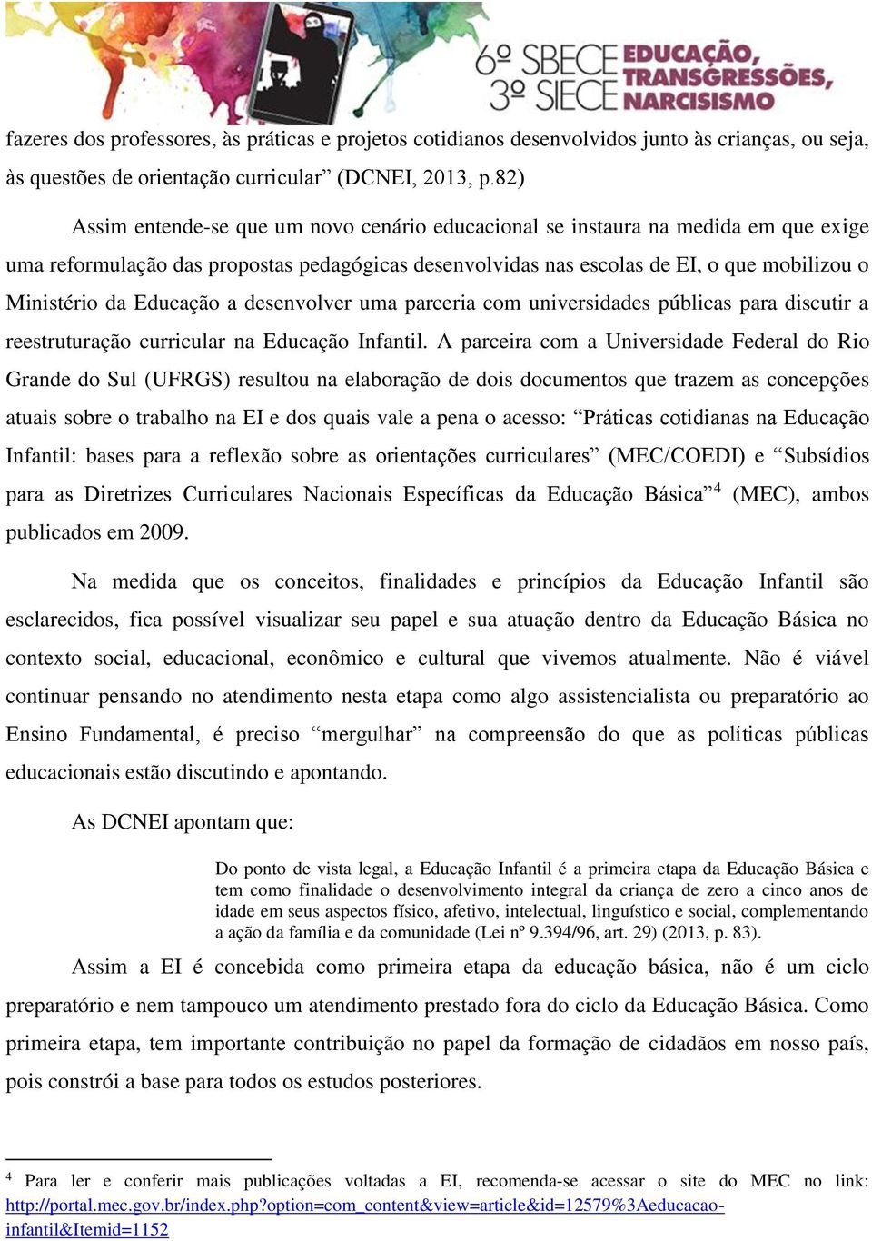 Educação a desenvolver uma parceria com universidades públicas para discutir a reestruturação curricular na Educação Infantil.