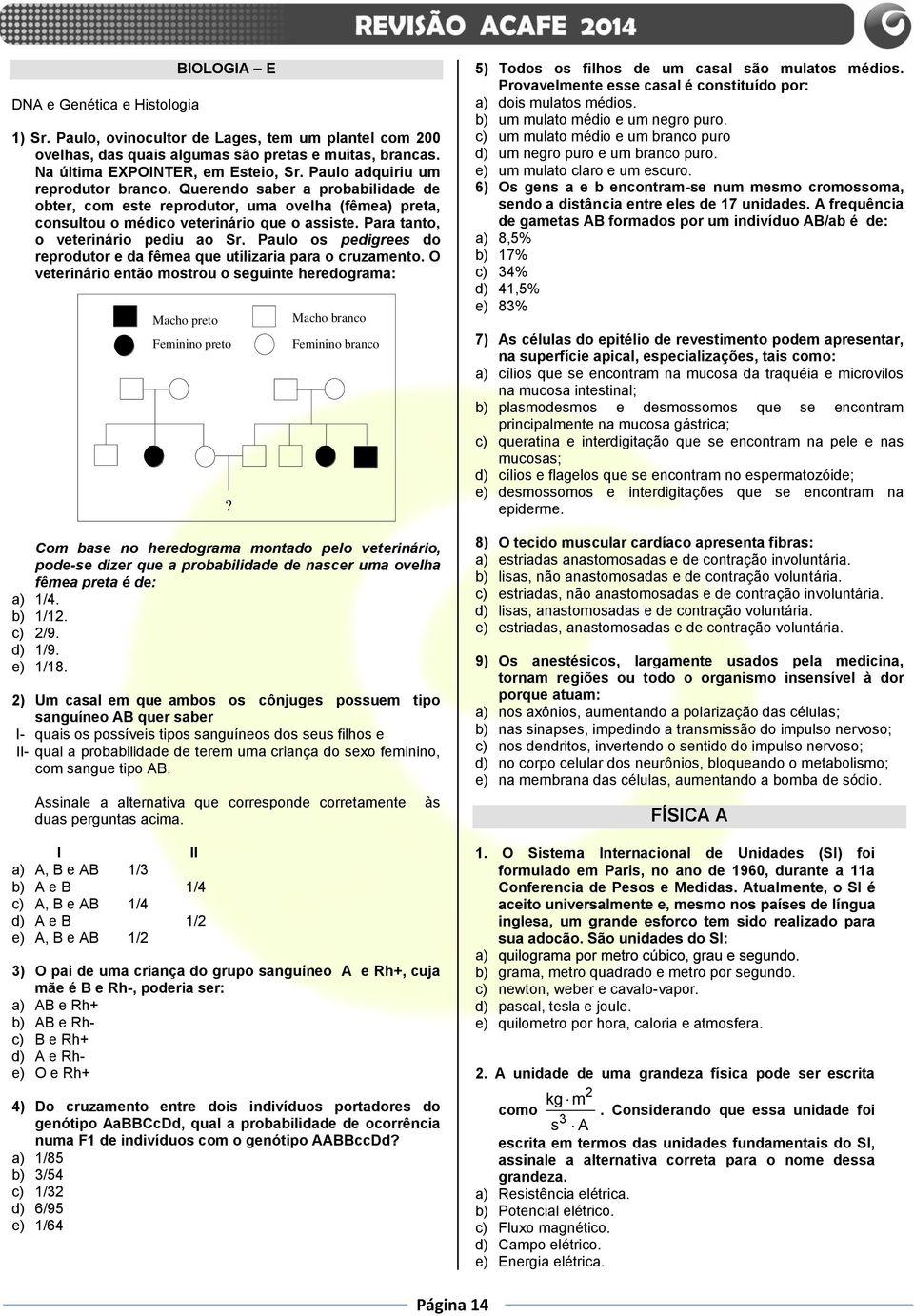 Para tanto, o veterinário pediu ao Sr. Paulo os pedigrees do reprodutor e da fêmea que utilizaria para o cruzamento.