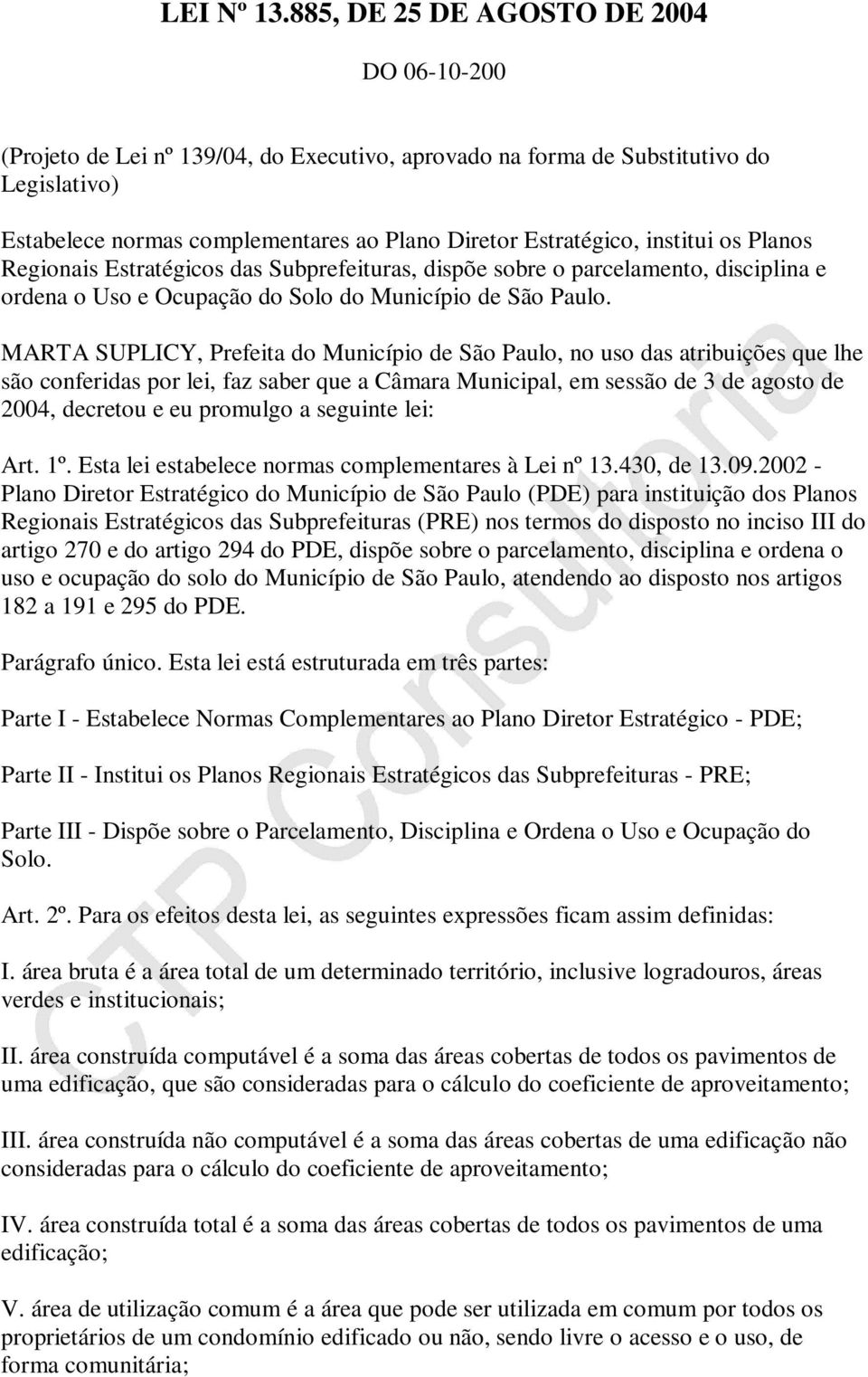 institui os Planos Regionais Estratégicos das Subprefeituras, dispõe sobre o parcelamento, disciplina e ordena o Uso e Ocupação do Solo do Município de São Paulo.