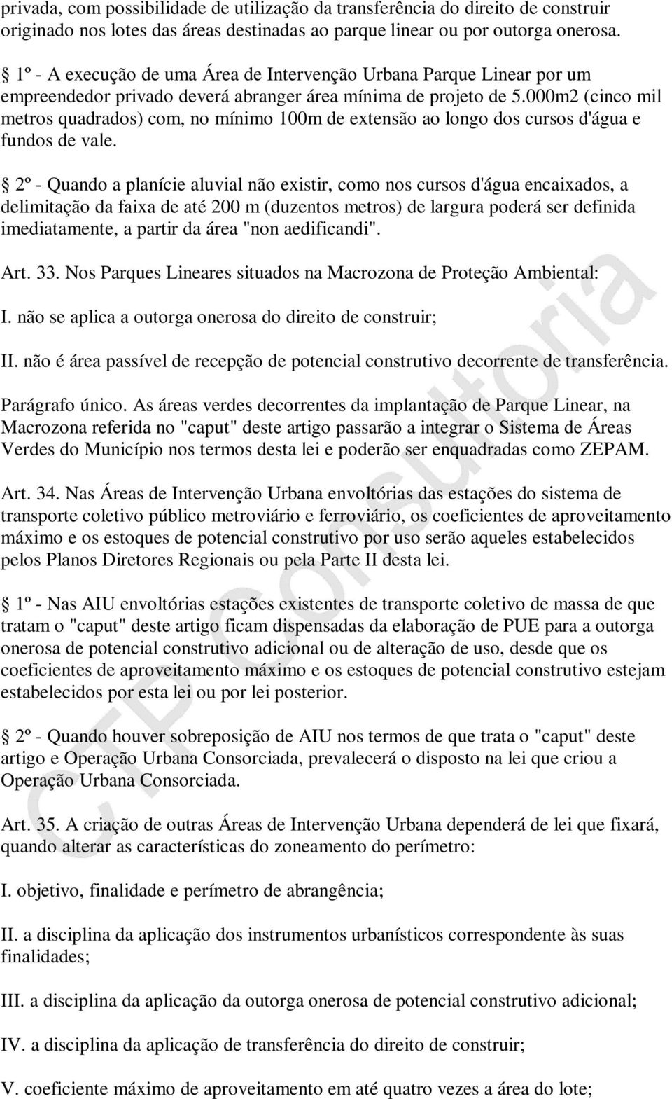 000m2 (cinco mil metros quadrados) com, no mínimo 100m de extensão ao longo dos cursos d'água e fundos de vale.