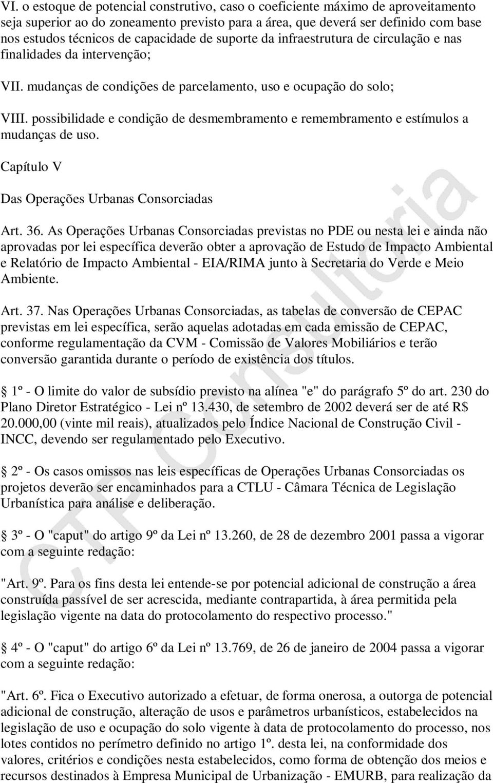 possibilidade e condição de desmembramento e remembramento e estímulos a mudanças de uso. Capítulo V Das Operações Urbanas Consorciadas Art. 36.