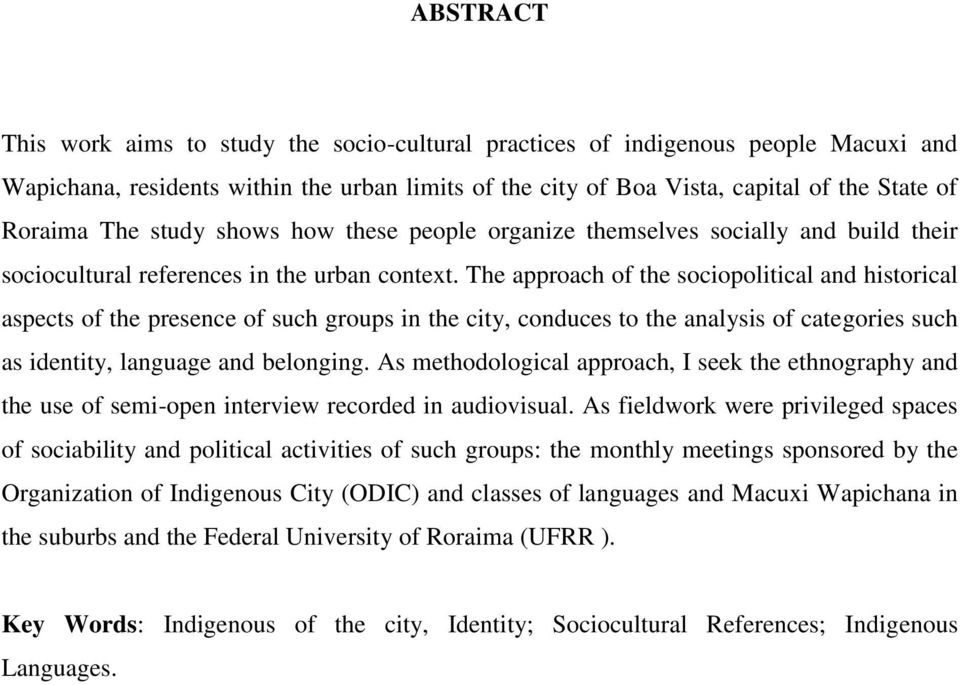 The approach of the sociopolitical and historical aspects of the presence of such groups in the city, conduces to the analysis of categories such as identity, language and belonging.