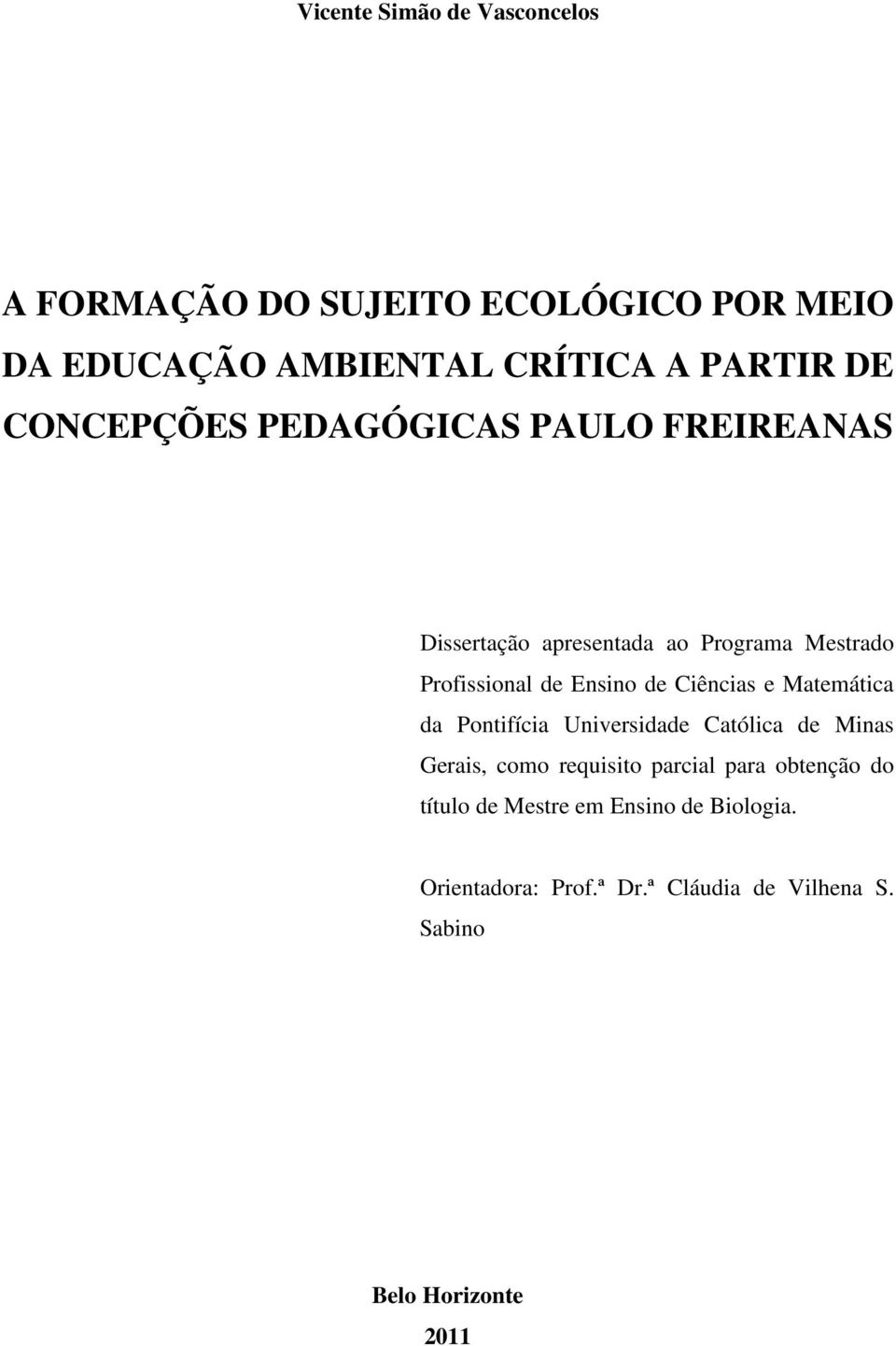 Ciências e Matemática da Pontifícia Universidade Católica de Minas Gerais, como requisito parcial para obtenção
