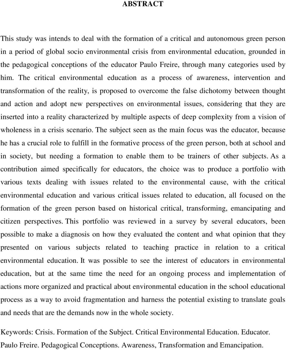 The critical environmental education as a process of awareness, intervention and transformation of the reality, is proposed to overcome the false dichotomy between thought and action and adopt new