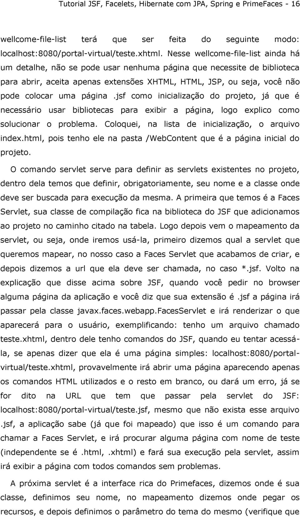 página.jsf como inicialização do projeto, já que é necessário usar bibliotecas para exibir a página, logo explico como solucionar o problema. Coloquei, na lista de inicialização, o arquivo index.