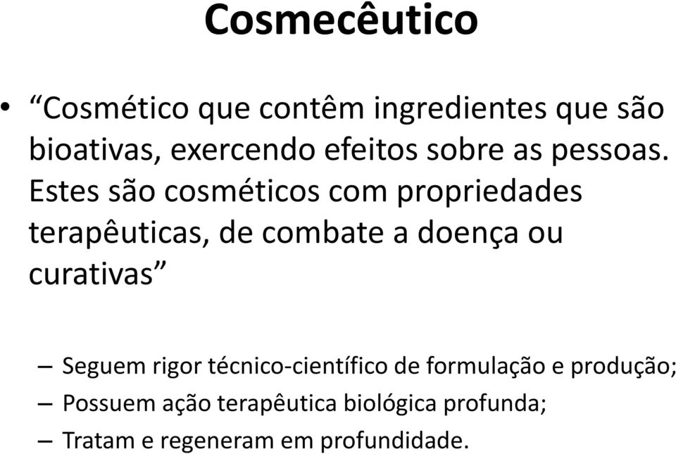 Estes são cosméticos com propriedades terapêuticas, de combate a doença ou