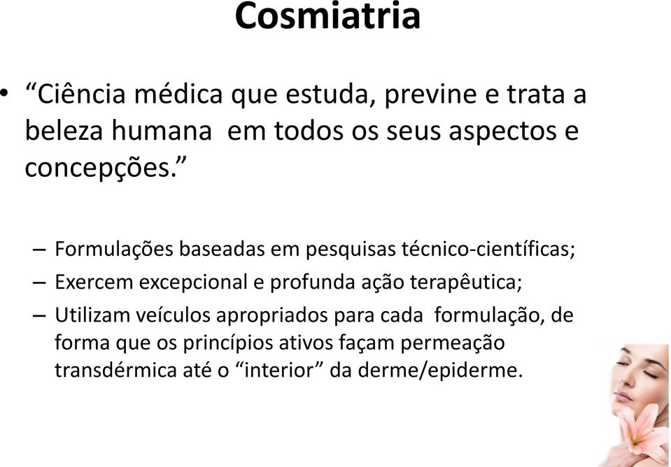 Formulações baseadas em pesquisas técnico-científicas; Exercem excepcional e profunda ação