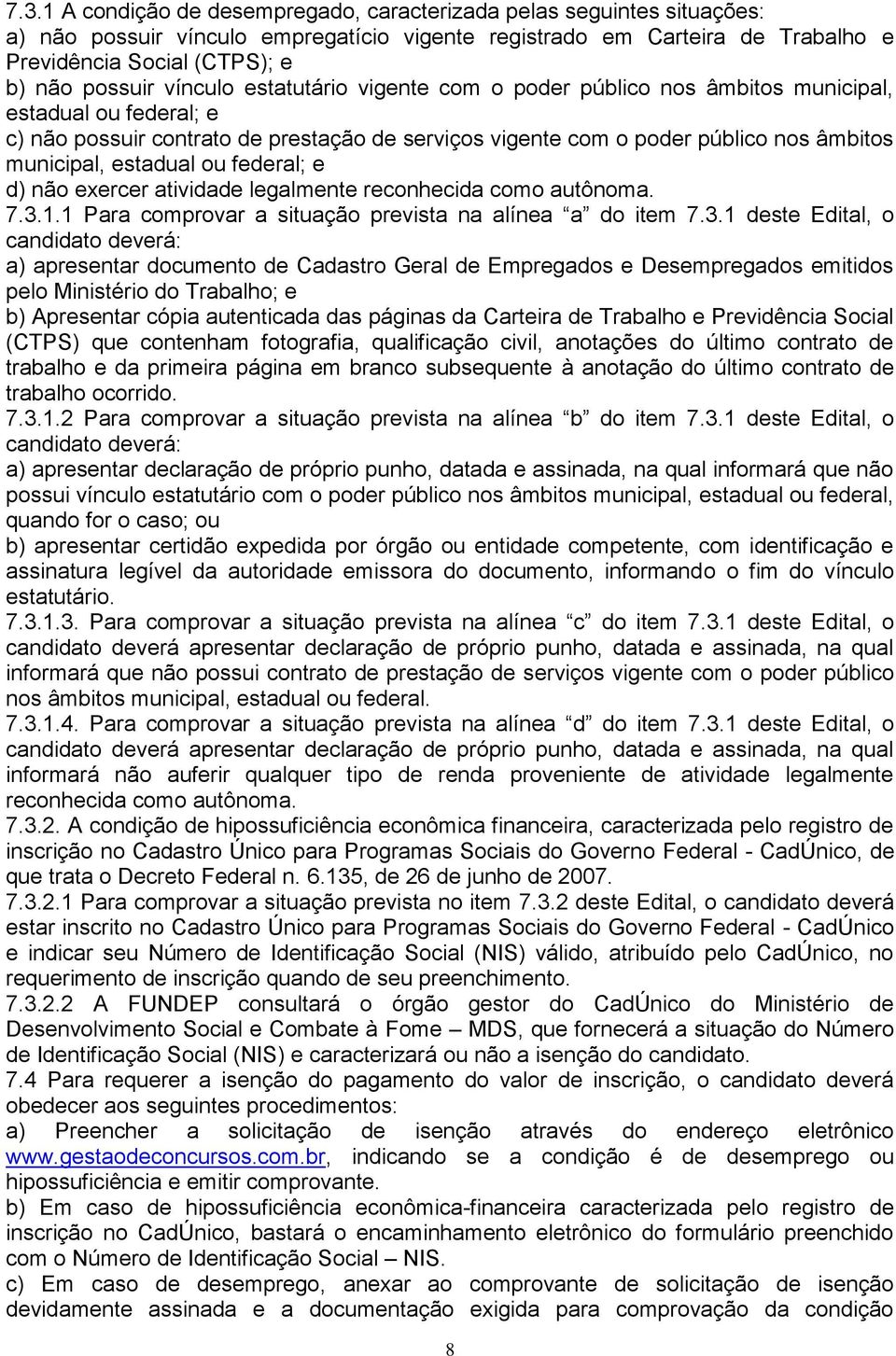 estadual ou federal; e d) não exercer atividade legalmente reconhecida como autônoma. 7.3.