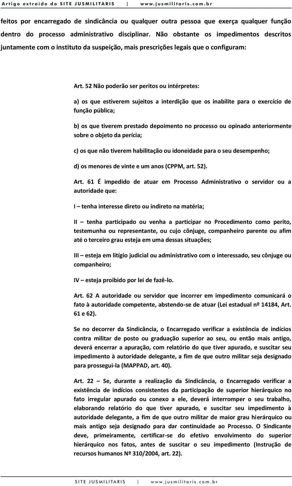 52 Não poderão ser peritos ou intérpretes: a) os que estiverem sujeitos a interdição que os inabilite para o exercício de função pública; b) os que tiverem prestado depoimento no processo ou opinado