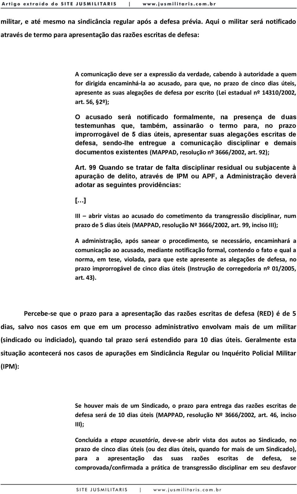 ao acusado, para que, no prazo de cinco dias úteis, apresente as suas alegações de defesa por escrito (Lei estadual nº 14310/2002, art.