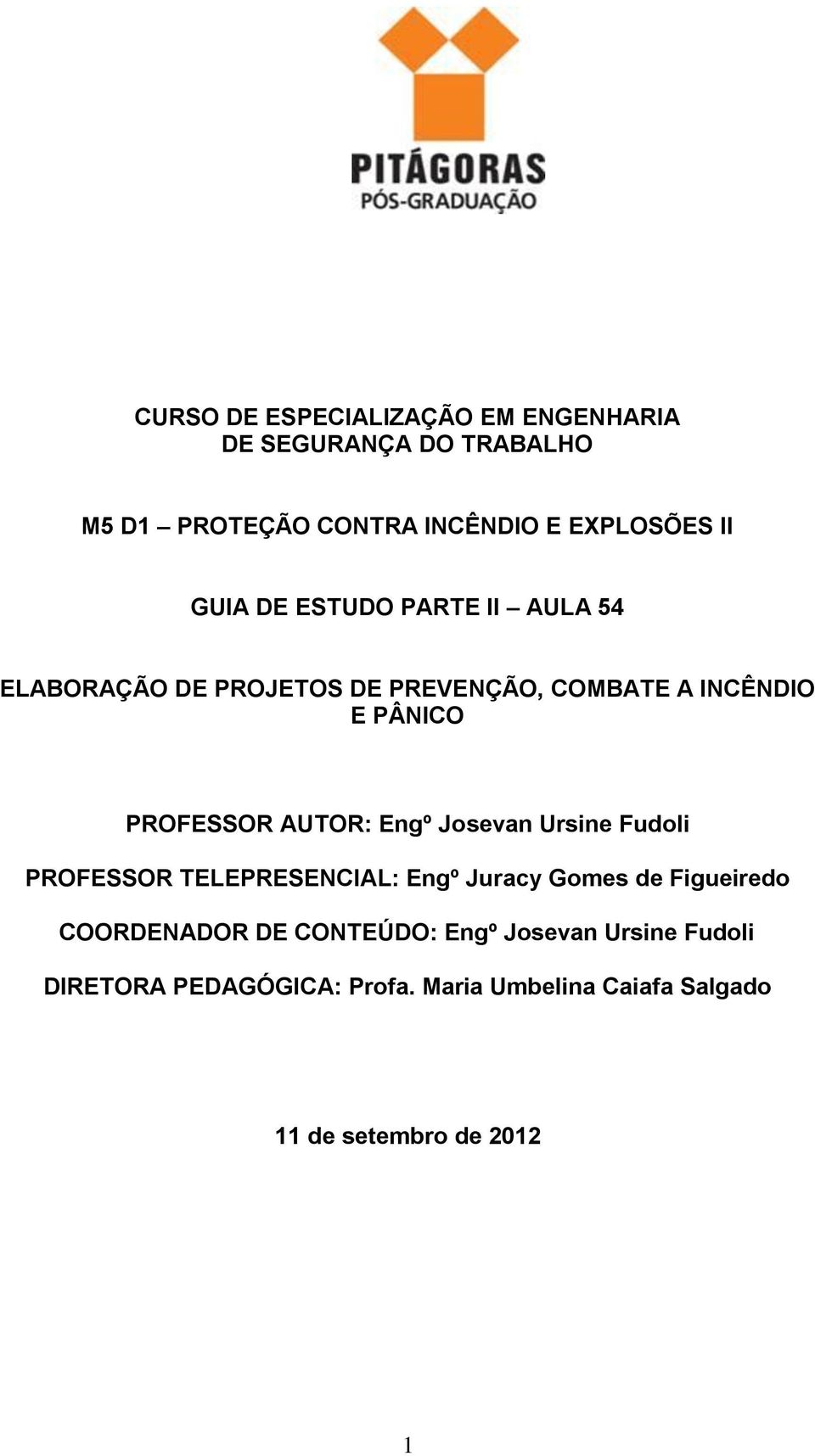 AUTOR: Engº Josevan Ursine Fudoli PROFESSOR TELEPRESENCIAL: Engº Juracy Gomes de Figueiredo COORDENADOR DE
