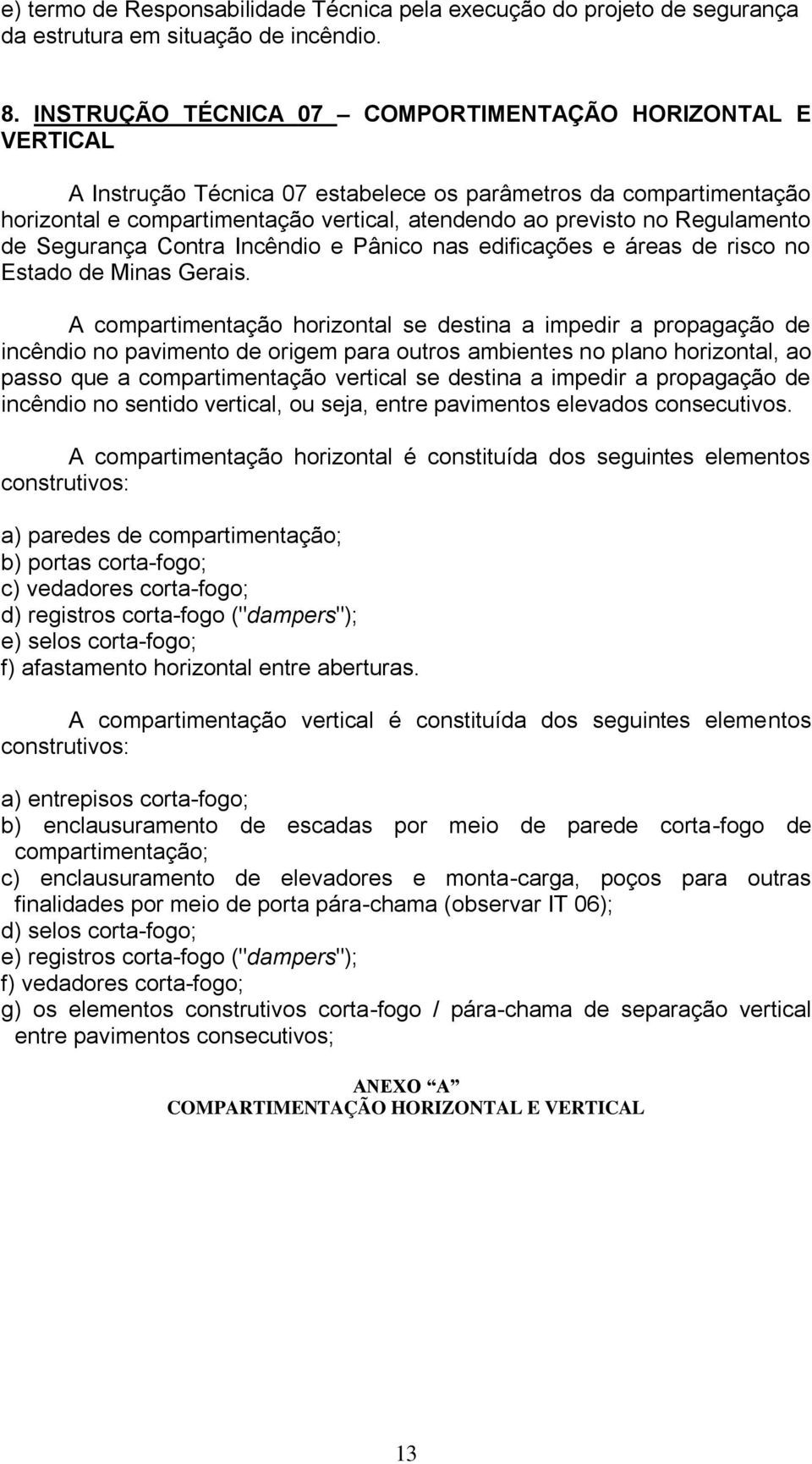 Regulamento de Segurança Contra Incêndio e Pânico nas edificações e áreas de risco no Estado de Minas Gerais.