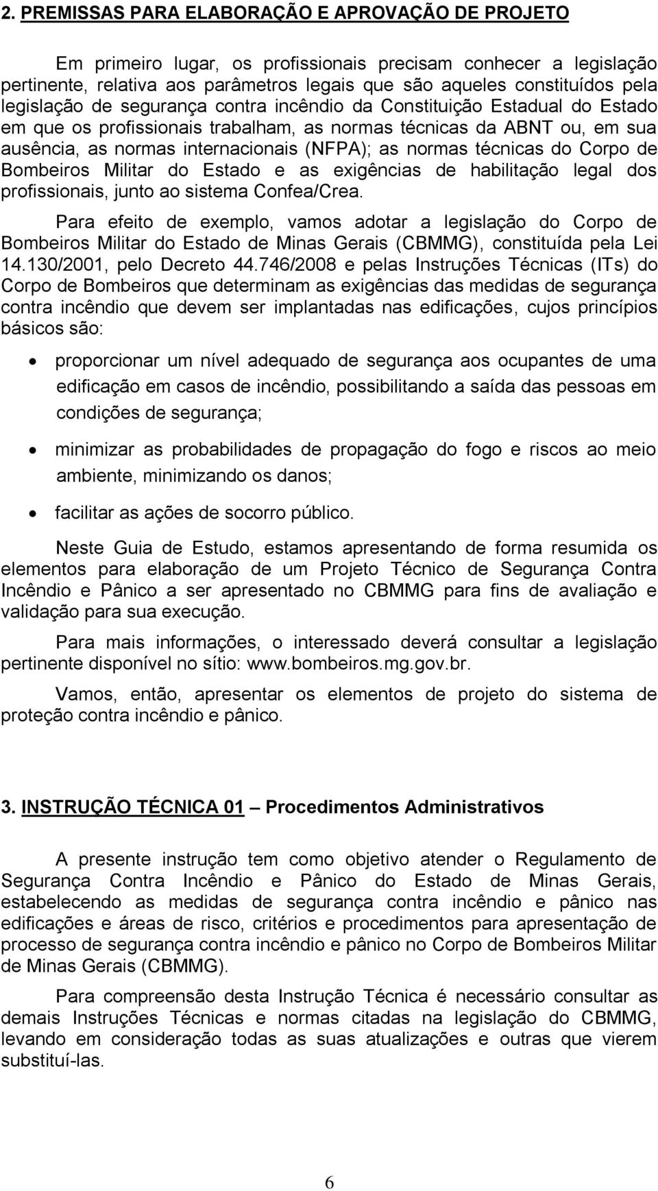 normas técnicas do Corpo de Bombeiros Militar do Estado e as exigências de habilitação legal dos profissionais, junto ao sistema Confea/Crea.