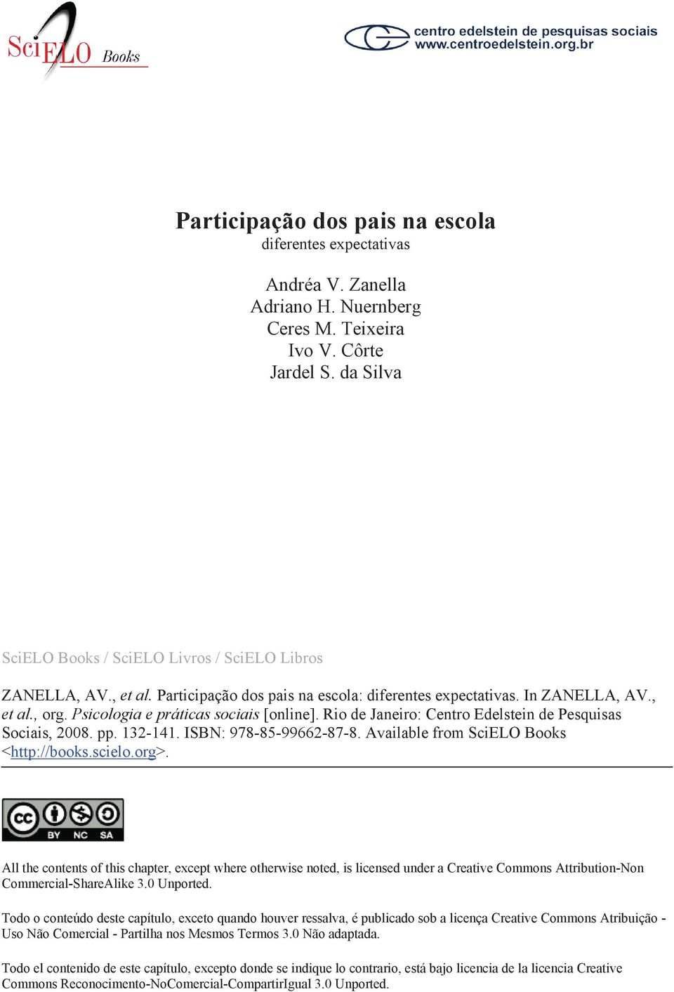 Psicologia e práticas sociais [online]. Rio de Janeiro: Centro Edelstein de Pesquisas Sociais, 2008. pp. 132-141. ISBN: 978-85-99662-87-8. Available from SciELO Books <http://books.scielo.org>.