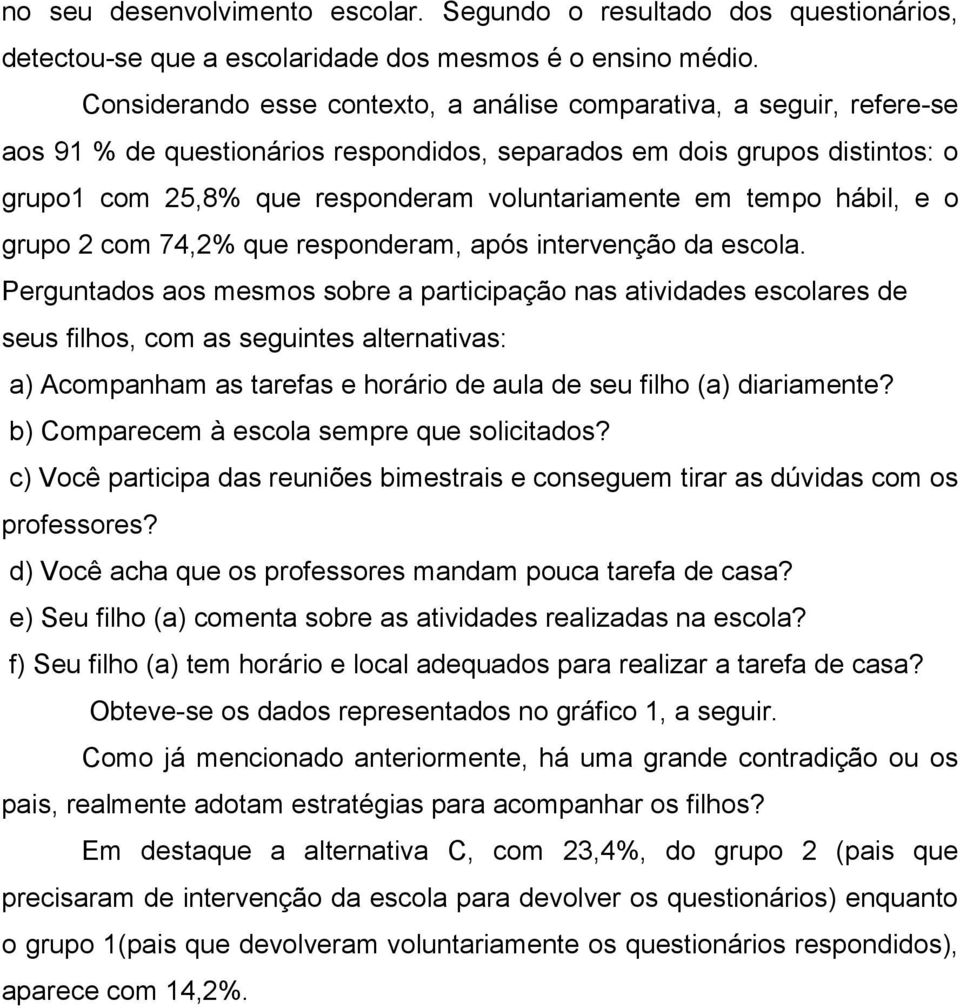 tempo hábil, e o grupo 2 com 74,2% que responderam, após intervenção da escola.