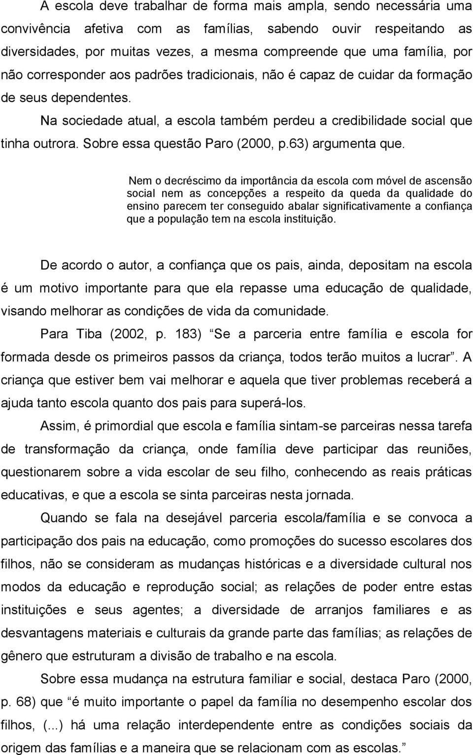 Sobre essa questão Paro (2000, p.63) argumenta que.