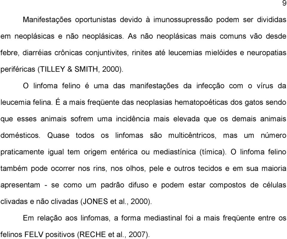 O linfoma felino é uma das manifestações da infecção com o vírus da leucemia felina.