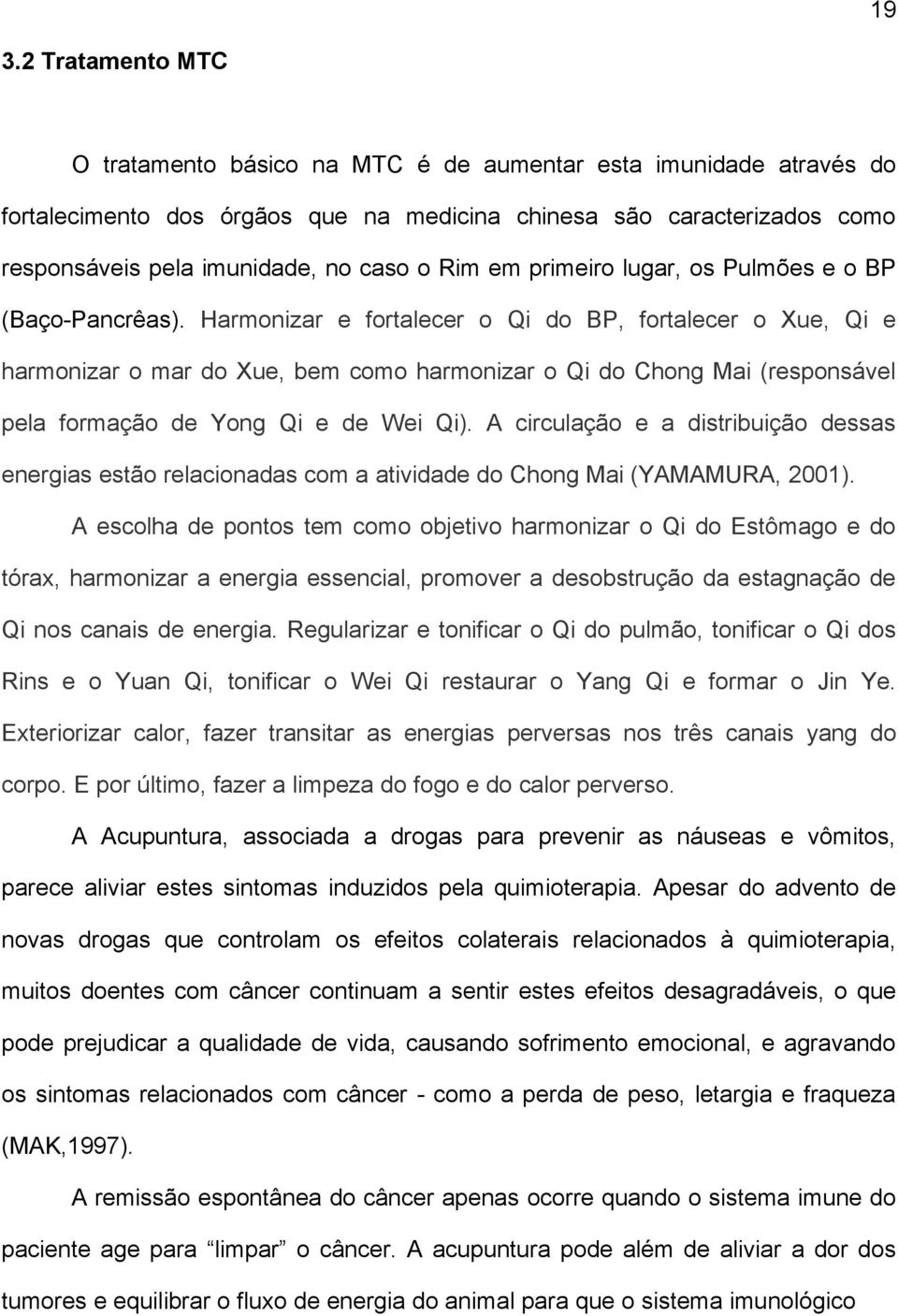 Harmonizar e fortalecer o Qi do BP, fortalecer o Xue, Qi e harmonizar o mar do Xue, bem como harmonizar o Qi do Chong Mai (responsável pela formação de Yong Qi e de Wei Qi).