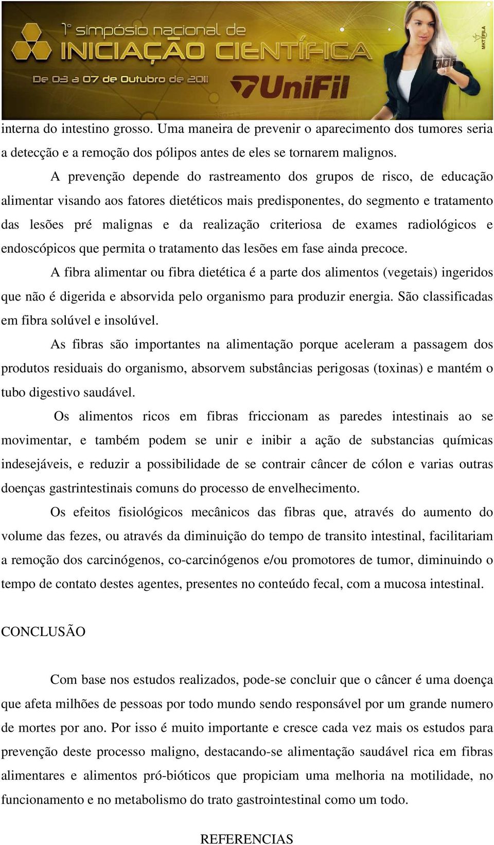 criteriosa de exames radiológicos e endoscópicos que permita o tratamento das lesões em fase ainda precoce.