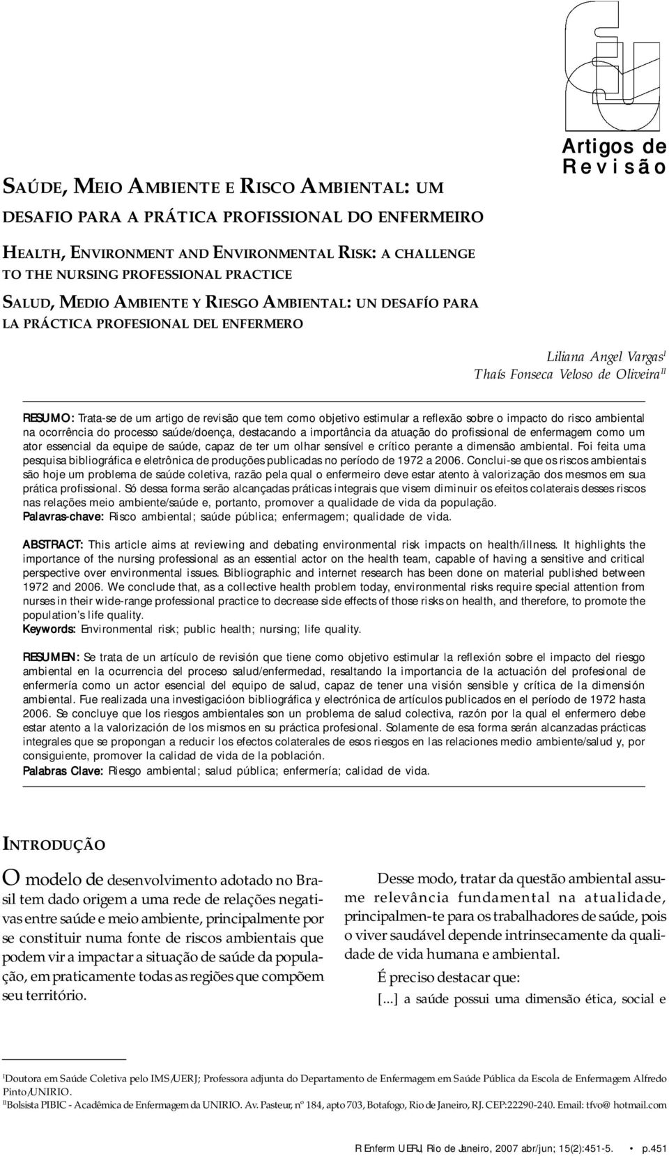 revisão que tem como objetivo estimular a reflexão sobre o impacto do risco ambiental na ocorrência do processo saúde/doença, destacando a importância da atuação do profissional de enfermagem como um