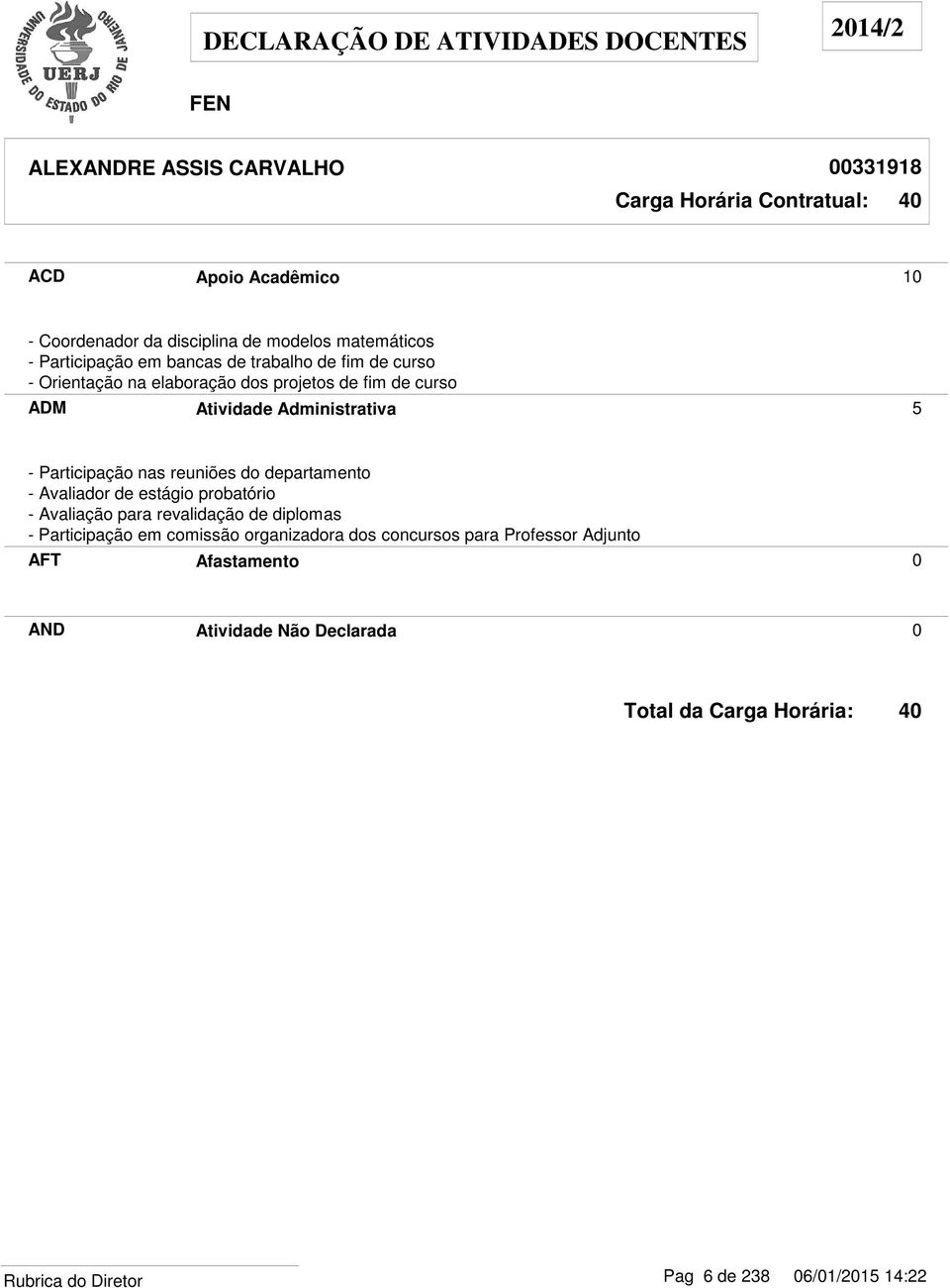 5 - Participação nas reuniões do departamento - Avaliador de estágio probatório - Avaliação para revalidação de diplomas -