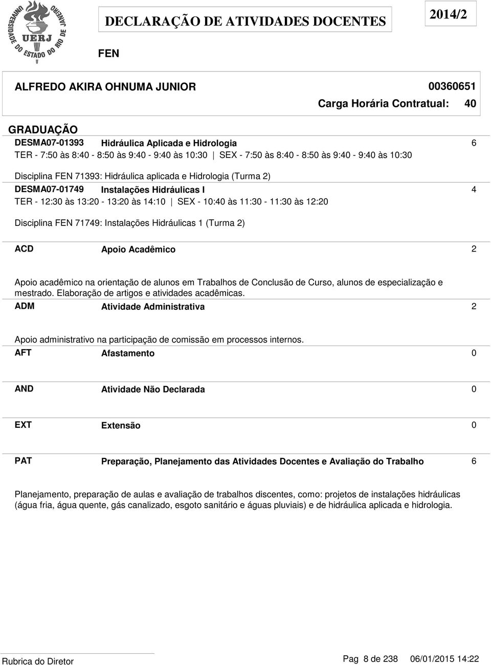 (Turma 2) ACD Apoio Acadêmico 2 Apoio acadêmico na orientação de alunos em Trabalhos de Conclusão de Curso, alunos de especialização e mestrado. Elaboração de artigos e atividades acadêmicas.