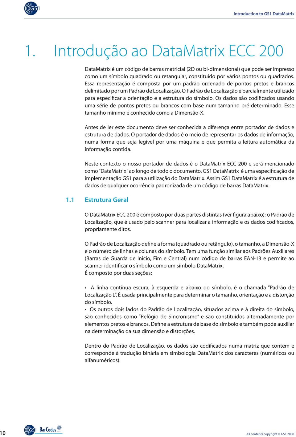 O Padrão de Localização é parcialmente utilizado para especificar a orientação e a estrutura do símbolo.