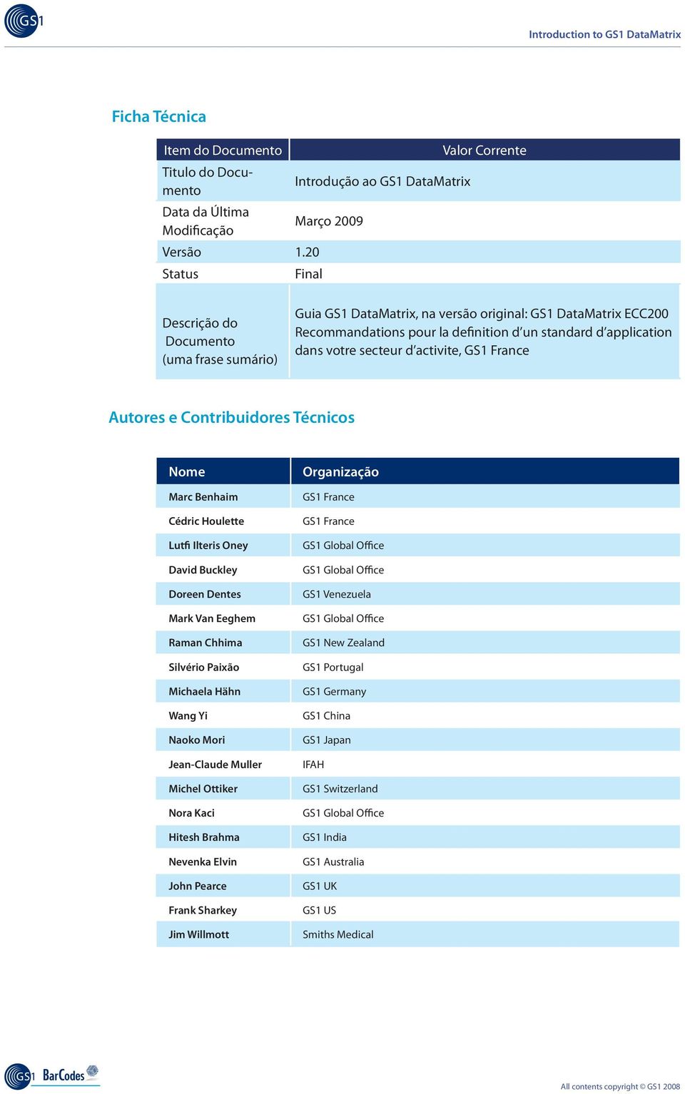 la definition d un standard d application dans votre secteur d activite, GS1 France Autores e Contribuidores Técnicos Nome Marc Benhaim Cédric Houlette Lutfi Ilteris Oney David Buckley Doreen Dentes