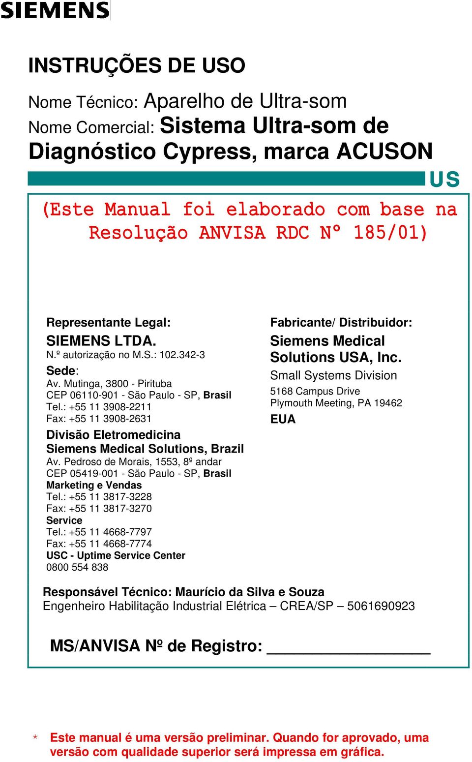 Pedroso de Morais, 1553, 8º andar CEP 05419-001 - São Paulo - SP, Brasil Marketing e Vendas Tel.: +55 11 3817-3228 Fax: +55 11 3817-3270 Service Tel.