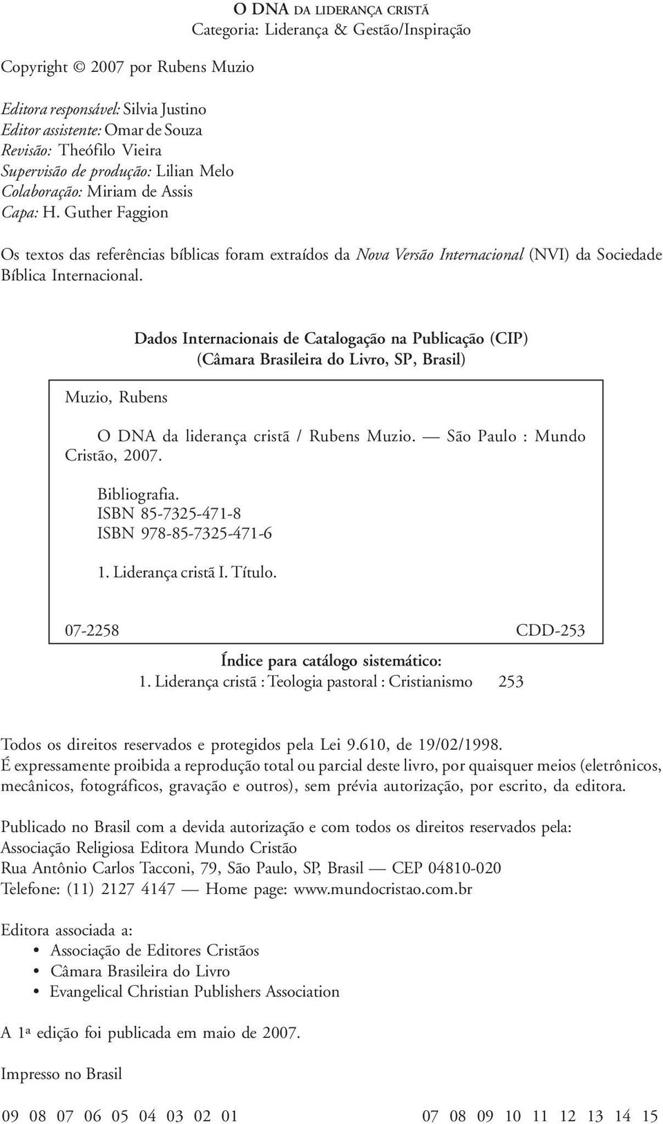 Internacional. Muzio, Rubens Dados Internacionais de Catalogação na Publicação (CIP) (Câmara Brasileira do Livro, SP, Brasil) O DNA da liderança cristã / Rubens Muzio. São Paulo : Mundo Cristão, 2007.