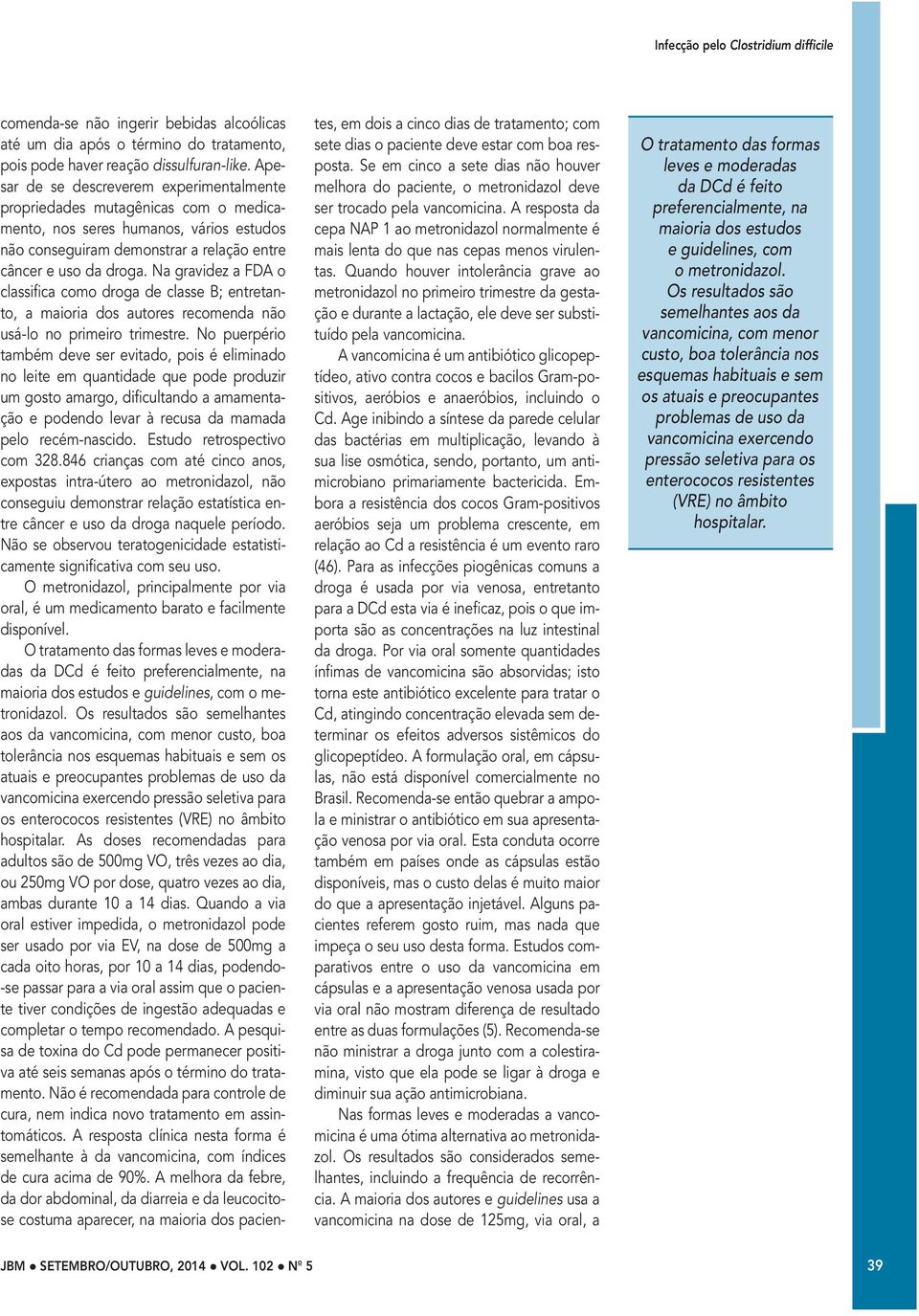 Na gravidez a FDA o classifica como droga de classe B; entretanto, a maioria dos autores recomenda não usá-lo no primeiro trimestre.