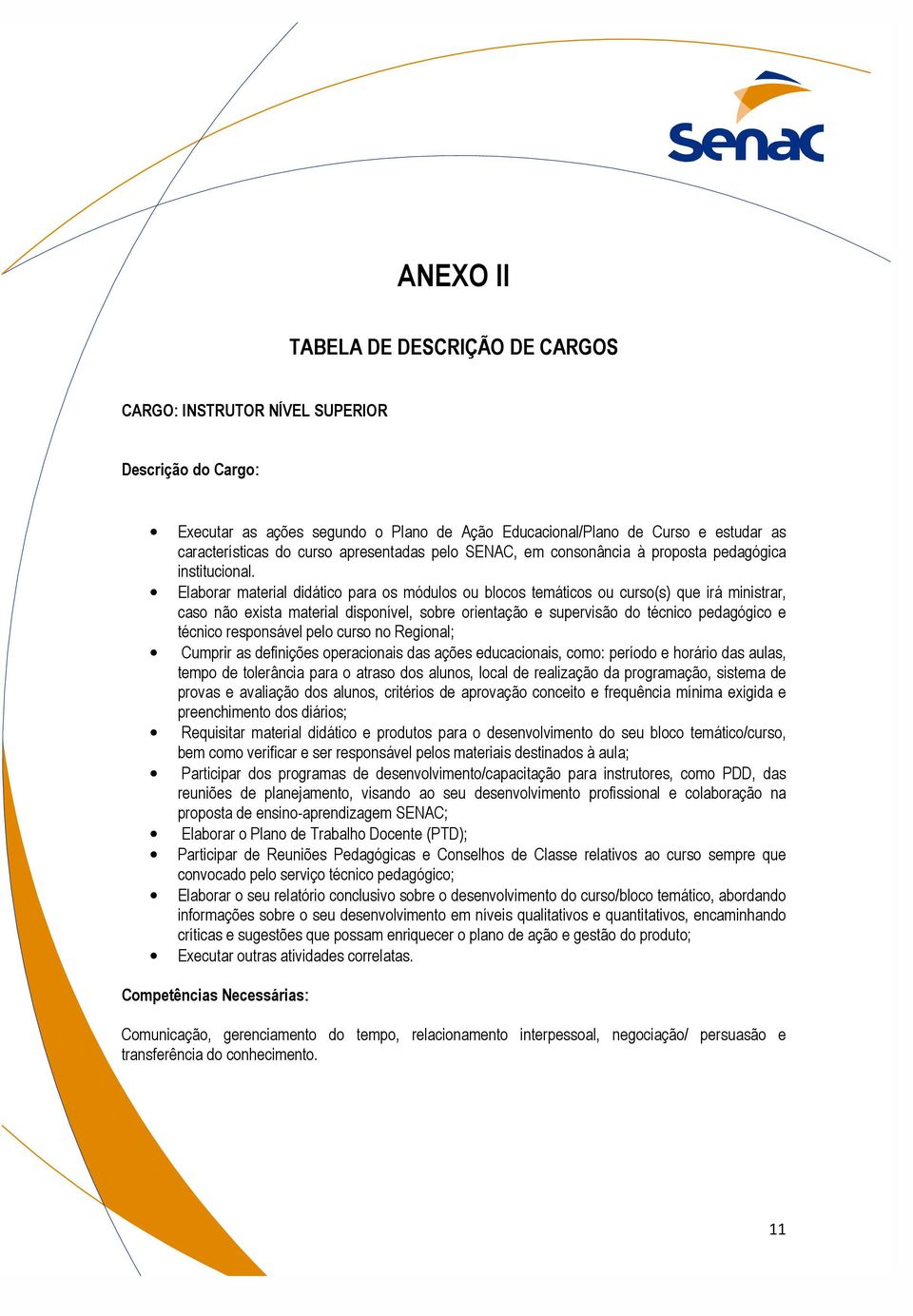 Elaborar material didático para os módulos ou blocos temáticos ou curso(s) que irá ministrar, caso não exista material disponível, sobre orientação e supervisão do técnico pedagógico e técnico